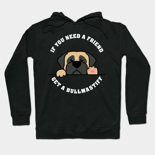 If you need a friend - get a Bullmastiff Hoodie by 5StarDesigns